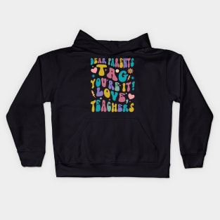 Dear Parents Tag You're It Love Teachers Kids Hoodie